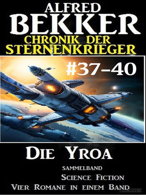 cover image of Die Yroa: Chronik der Sternenkrieger Band 37-40 Sammelband